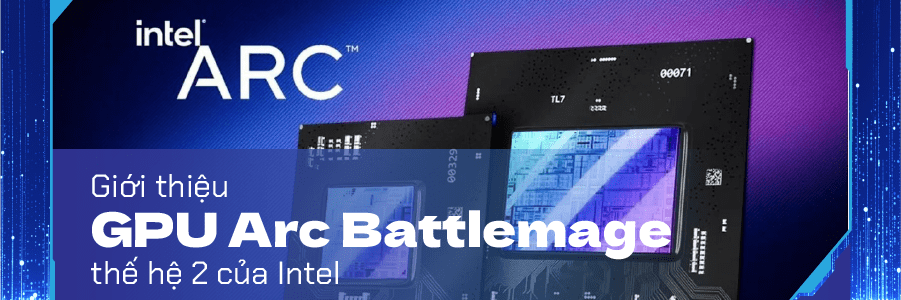 Giới thiệu GPU Arc Battlemage thế hệ 2 của Intel