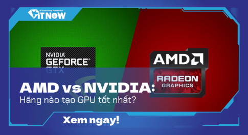 AMD vs NVIDIA: Hãng nào tạo GPU tốt nhất?