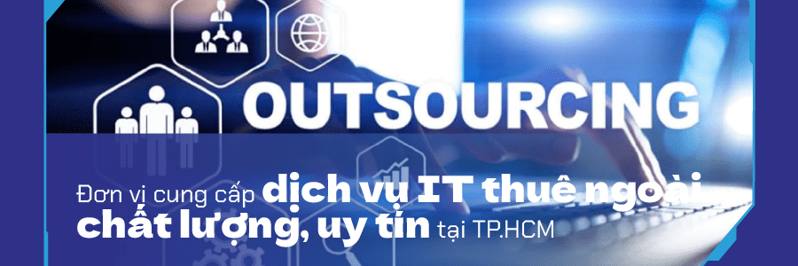 Đơn vị cung cấp dịch vụ IT thuê ngoài chất lượng, uy tín tại TP.HCM