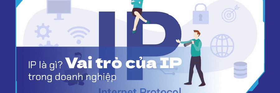 IP là gì? Vai trò của IP trong doanh nghiệp