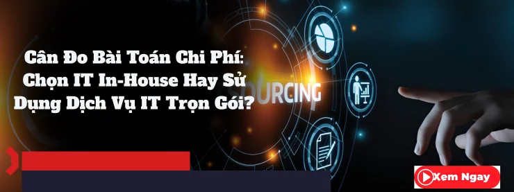 Can Do Bai Toan Chi Phi Chon IT In House Hay Su Dung Dich Vu IT Tron Goi