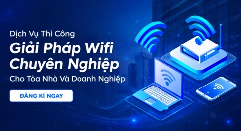 Dịch Vụ Thi Công Giải Pháp Wifi Chuyên Nghiệp Cho Tòa Nhà Và Doanh Nghiệp
