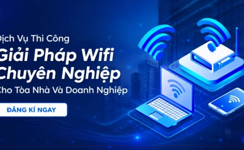 Dịch Vụ Thi Công Giải Pháp Wifi Chuyên Nghiệp Cho Tòa Nhà Và Doanh Nghiệp