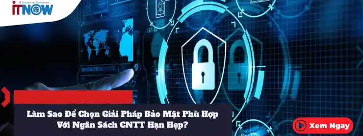 Làm Sao Để Chọn Giải Pháp Bảo Mật Phù Hợp Với Ngân Sách CNTT Hạn Hẹp