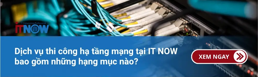 Quy Trình Thi Công Hạ Tầng Mạng Giúp Doanh Nghiệp Vận Hành Xuyên Suốt