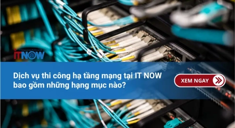 Quy Trình Thi Công Hạ Tầng Mạng Giúp Doanh Nghiệp Vận Hành Xuyên Suốt
