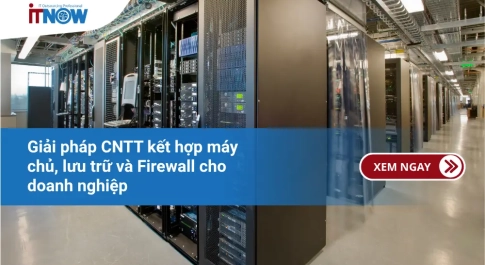 Giải pháp CNTT kết hợp máy chủ, lưu trữ và Firewall cho doanh nghiệp