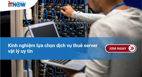 Kinh nghiệm lựa chọn dịch vụ thuê server vật lý uy tín