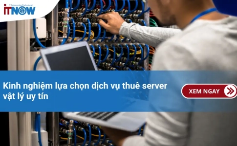Kinh nghiệm lựa chọn dịch vụ thuê server vật lý uy tín