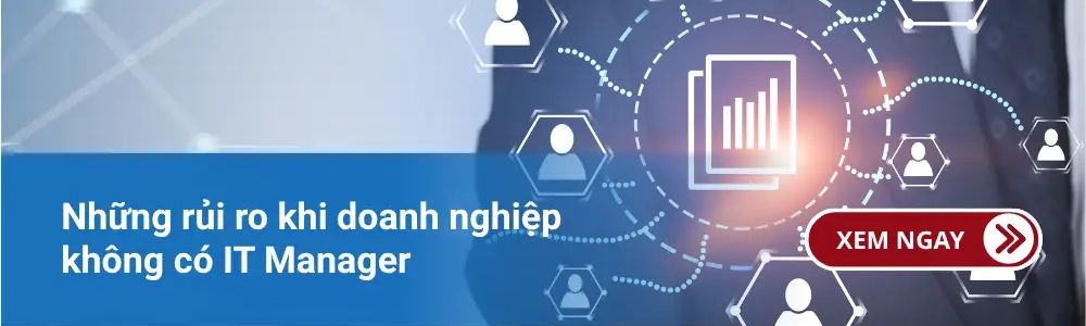 Những rủi ro khi doanh nghiệp không có IT Manager