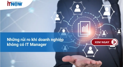 Những rủi ro khi doanh nghiệp không có IT Manager