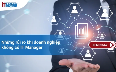 Những rủi ro khi doanh nghiệp không có IT Manager