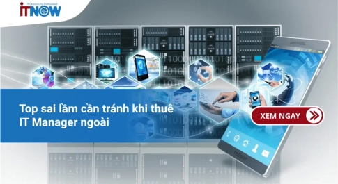 Top sai lầm cần tránh khi thuê IT Manager ngoài