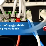 Top sai lầm thường gặp khi thi công hạ tầng mạng doanh nghiệp