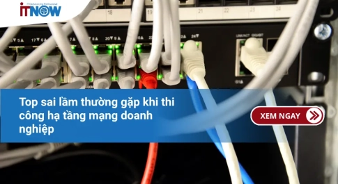 Top sai lầm thường gặp khi thi công hạ tầng mạng doanh nghiệp
