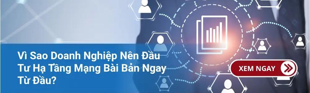 Vì Sao Doanh Nghiệp Nên Đầu Tư Hạ Tầng Mạng Bài Bản Ngay Từ Đầu?