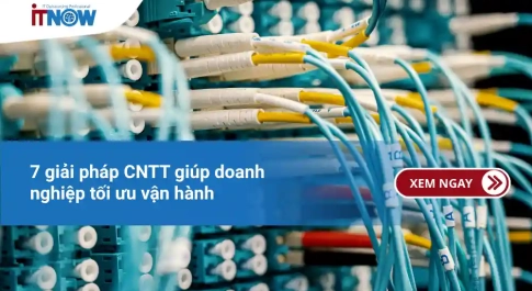 7 giải pháp CNTT giúp doanh nghiệp tối ưu vận hành