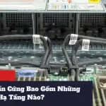 Giải Pháp CNTT Phần Cứng Bao Gồm Những Thiết Bị Hạ Tầng Nào?