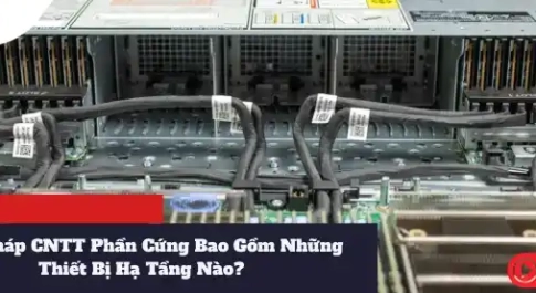 Giải Pháp CNTT Phần Cứng Bao Gồm Những Thiết Bị Hạ Tầng Nào