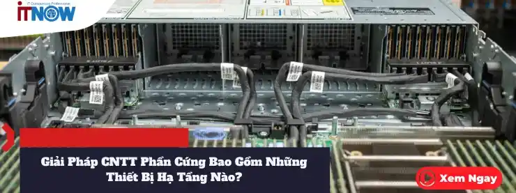 Giải Pháp CNTT Phần Cứng Bao Gồm Những Thiết Bị Hạ Tầng Nào? 1 Giải Pháp CNTT Phần Cứng Bao Gồm Những Thiết Bị Hạ Tầng Nào