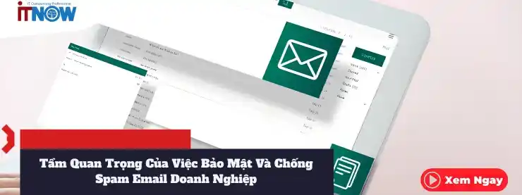 Tầm Quan Trọng Của Việc Bảo Mật Và Chống Spam Email Doanh Nghiệp