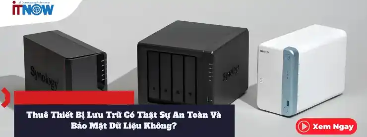 Thuê Thiết Bị Lưu Trữ Có Thật Sự An Toàn Và Bảo Mật Dữ Liệu Không