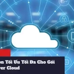 Tìm Hiểu 5 Tùy Chọn Tối Ưu Tối Đa Cho Gói Server Cloud