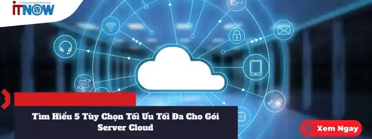 Tìm Hiểu 5 Tùy Chọn Tối Ưu Tối Đa Cho Gói Server Cloud