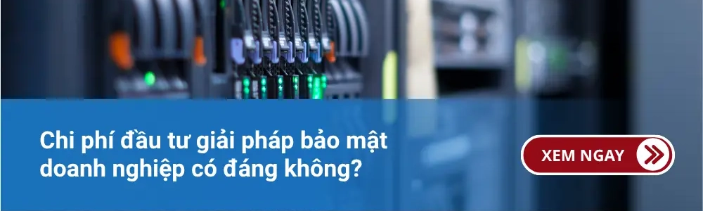 Chi phí đầu tư giải pháp bảo mật doanh nghiệp có đáng không? 1 Chi phí đầu tư giải pháp bảo mật doanh nghiệp có đáng không?