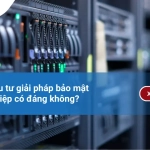 Chi phí đầu tư giải pháp bảo mật doanh nghiệp có đáng không?