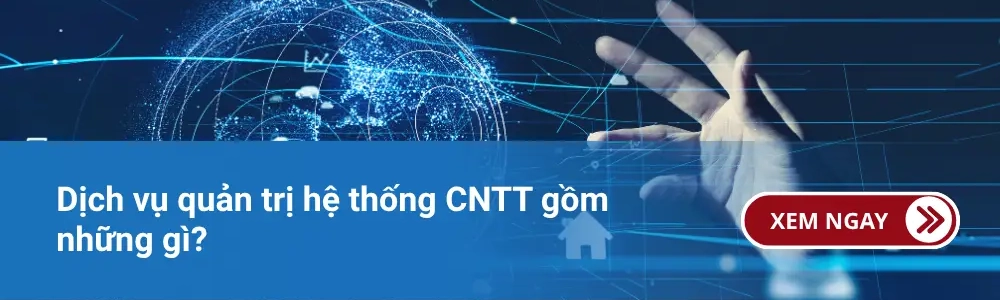 Dịch vụ quản trị hệ thống CNTT gồm những gì? 1 Dịch vụ quản trị hệ thống CNTT gồm những gì?