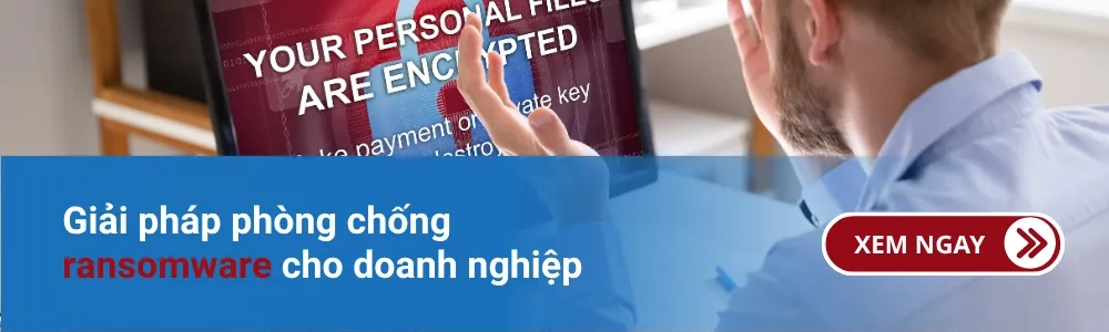 Giải pháp phòng chống ransomware cho doanh nghiệp