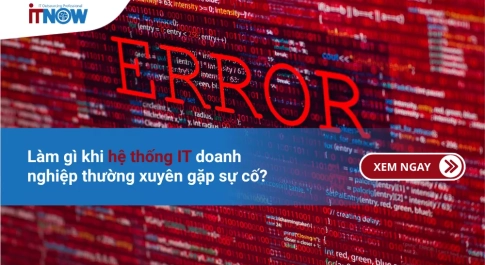 Làm gì khi hệ thống IT doanh nghiệp thường xuyên gặp sự cố?