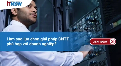 Làm sao lựa chọn giải pháp CNTT phù hợp với doanh nghiệp?