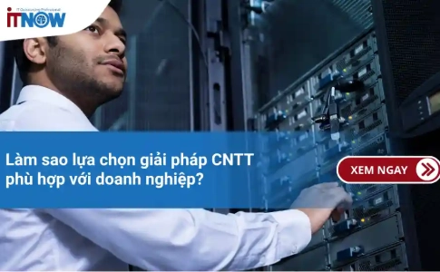 Làm sao lựa chọn giải pháp CNTT phù hợp với doanh nghiệp?