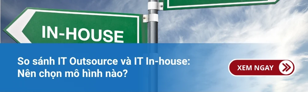 So sánh IT Outsource và IT In-house: Nên chọn mô hình nào? 1 So sánh IT Outsource và IT In-house: Nên chọn mô hình nào?
