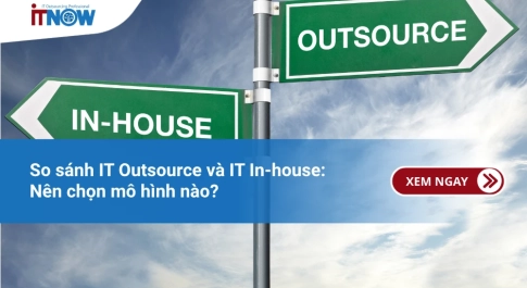 So sánh IT Outsource và IT In-house: Nên chọn mô hình nào?