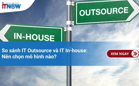 So sánh IT Outsource và IT In-house: Nên chọn mô hình nào?