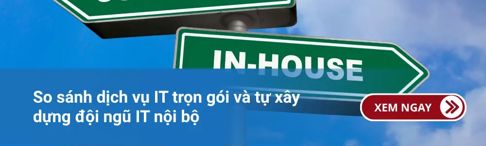 So sánh dịch vụ IT trọn gói và tự xây dựng đội ngũ IT nội bộ