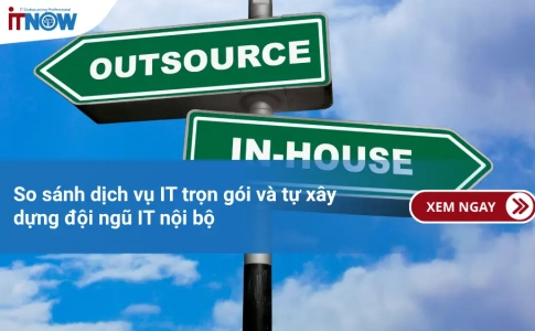 So sánh dịch vụ IT trọn gói và tự xây dựng đội ngũ IT nội bộ