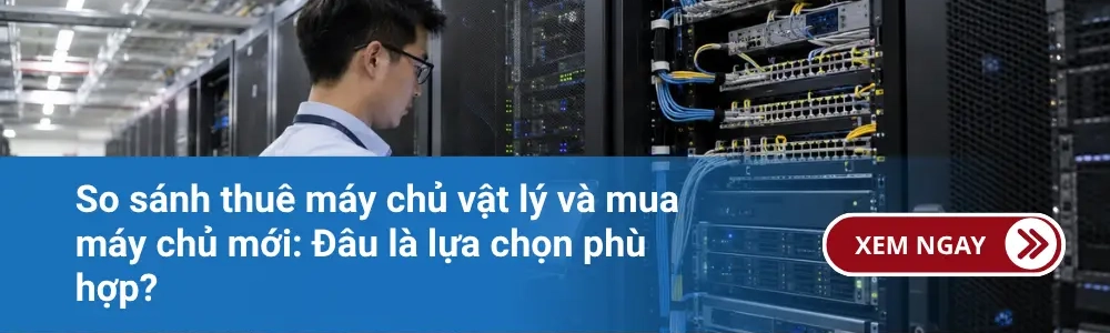 So sánh thuê máy chủ vật lý và mua máy chủ mới: Đâu là lựa chọn phù hợp? 1 So sánh thuê máy chủ vật lý và mua máy chủ mới: Đâu là lựa chọn phù hợp?