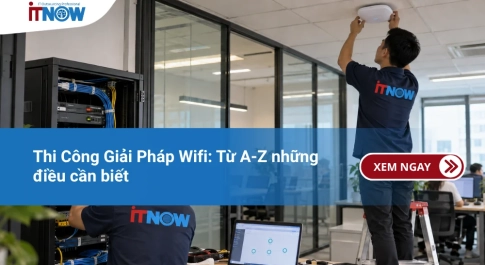 Thi Công Giải Pháp Wifi: Từ A-Z những điều cần biết