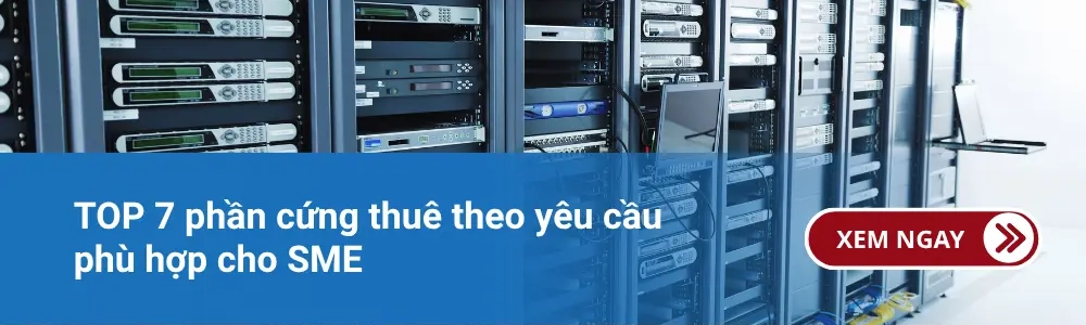 TOP 7 phần cứng thuê theo yêu cầu phù hợp cho SME