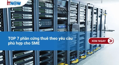 TOP 7 phần cứng thuê theo yêu cầu phù hợp cho SME