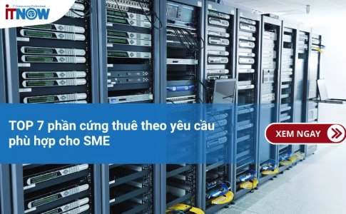 TOP 7 phần cứng thuê theo yêu cầu phù hợp cho SME