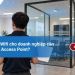Giải pháp Wifi cho doanh nghiệp cần bao nhiêu Access Point?