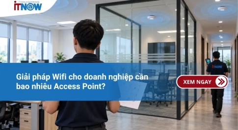 Giải pháp Wifi cho doanh nghiệp cần bao nhiêu Access Point?