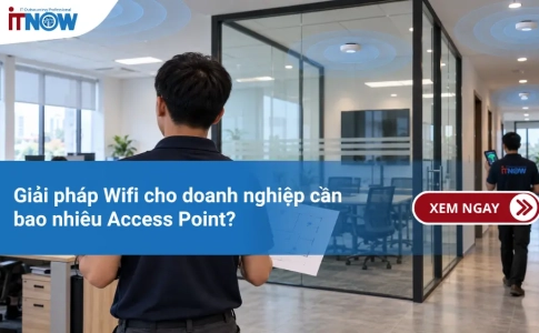 Giải pháp Wifi cho doanh nghiệp cần bao nhiêu Access Point?