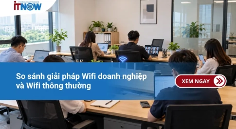 So sánh giải pháp Wifi doanh nghiệp và Wifi thông thường