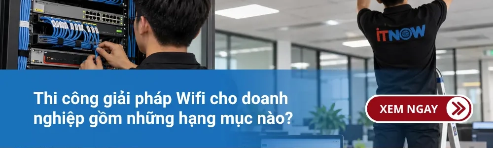 Thi công giải pháp Wifi cho doanh nghiệp gồm những hạng mục nào? 1 Thi công giải pháp Wifi cho doanh nghiệp gồm những hạng mục nào?